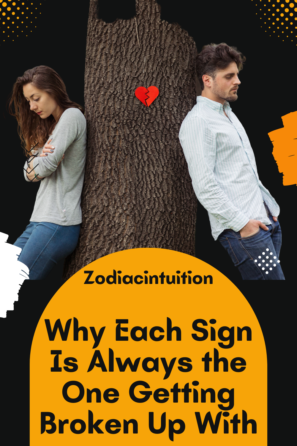 Why Each Sign Is Always the One Getting Broken Up With
