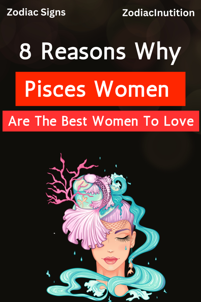 8 Reasons Why Pisces Women Are The Best Women To Love Zodiac Signs 8673