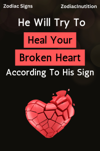 According To His Sign, He Will Try To Heal Your Broken Heart