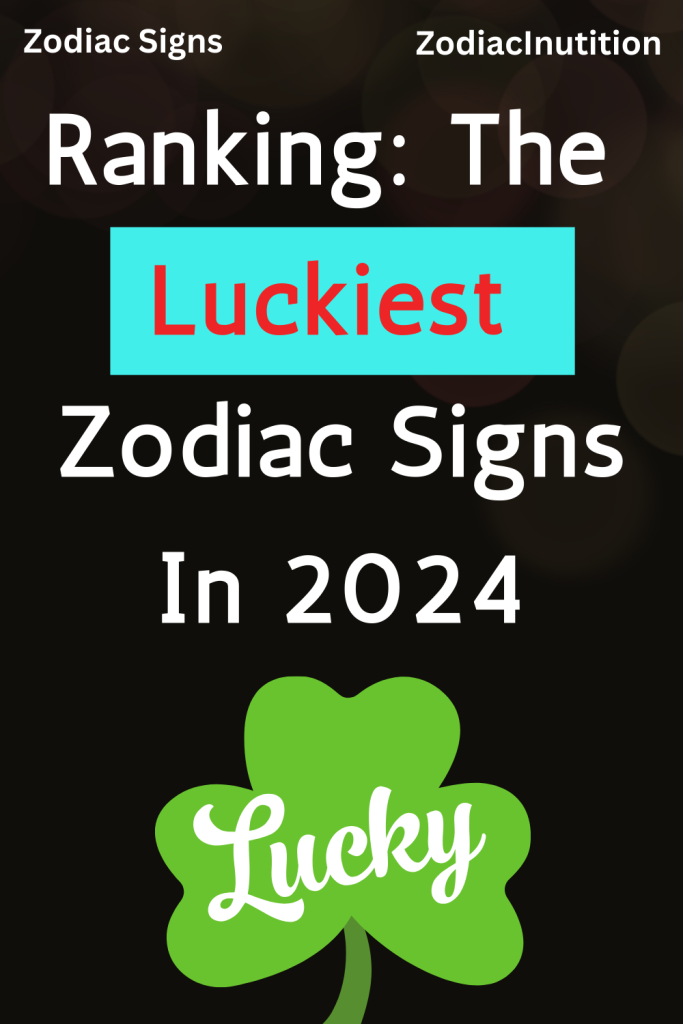 Ranking The Luckiest Zodiac Signs In 2024 Zodiac Signs