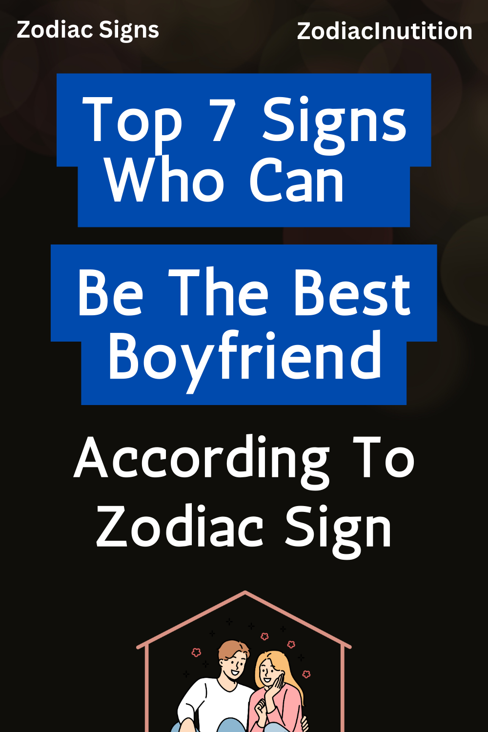 Top 7 Signs Who Can Be The Best Boyfriend According To Zodiac Sign