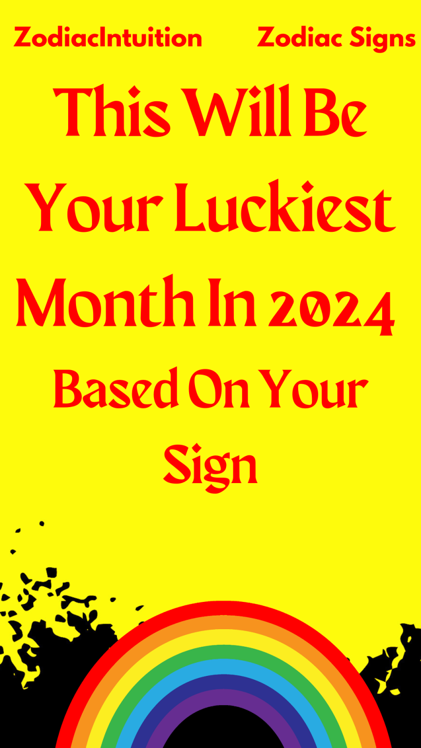 This Will Be Your Luckiest Month In 2024 Based On Your Sign Zodiac Signs