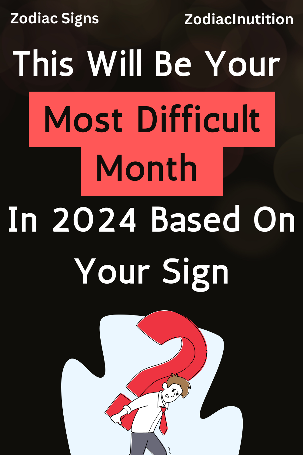 This Will Be Your Most Difficult Month In 2024 Based On Your Sign