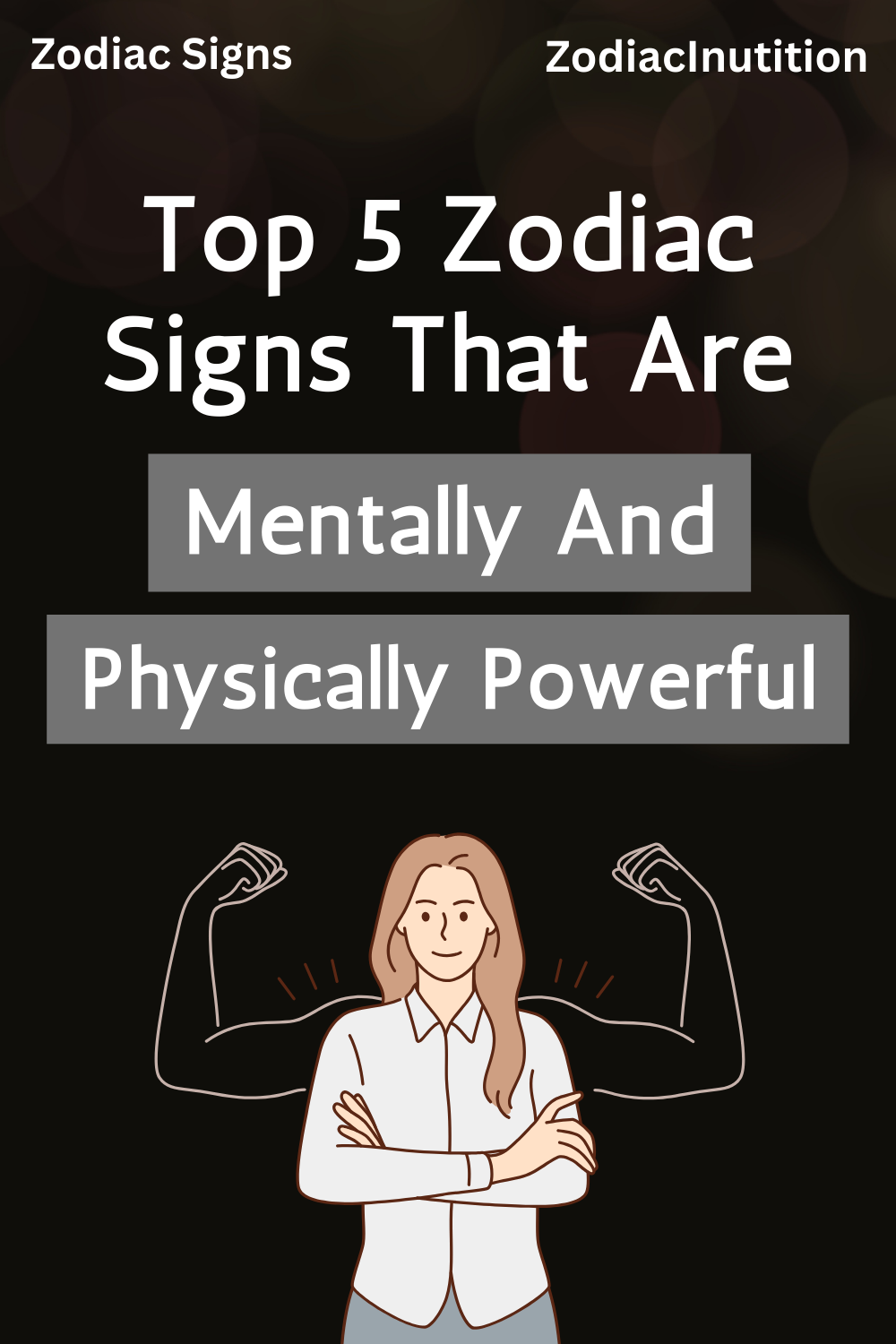 Top 5 Zodiac Signs That Are Mentally And Physically Powerful