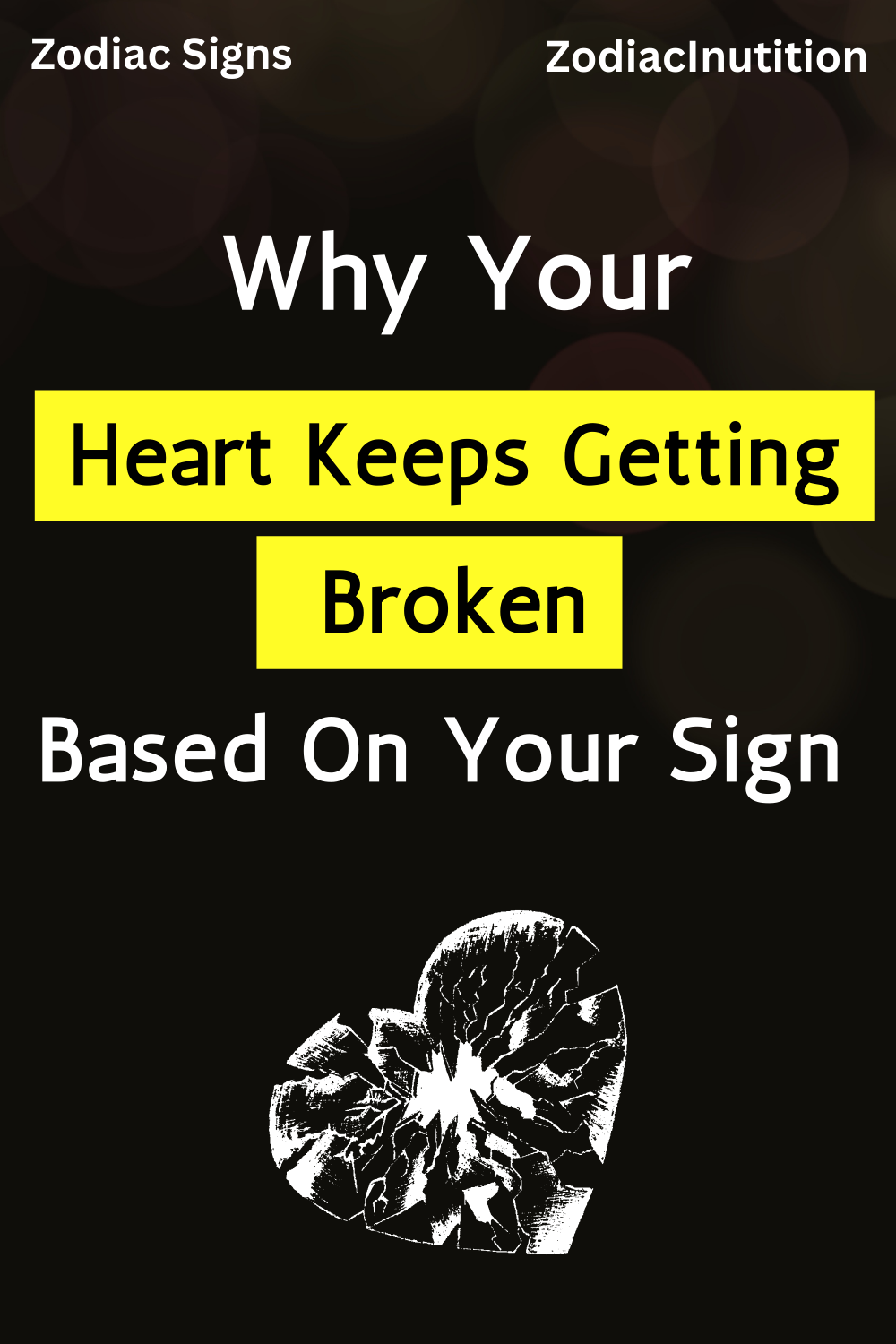 Why Your Heart Keeps Getting Broken Based On Your Sign