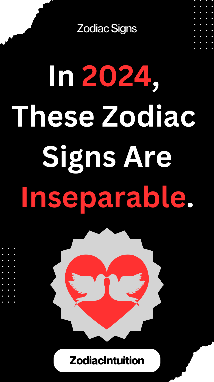 In 2024, These Zodiac Signs Are Inseparable. Zodiac Signs