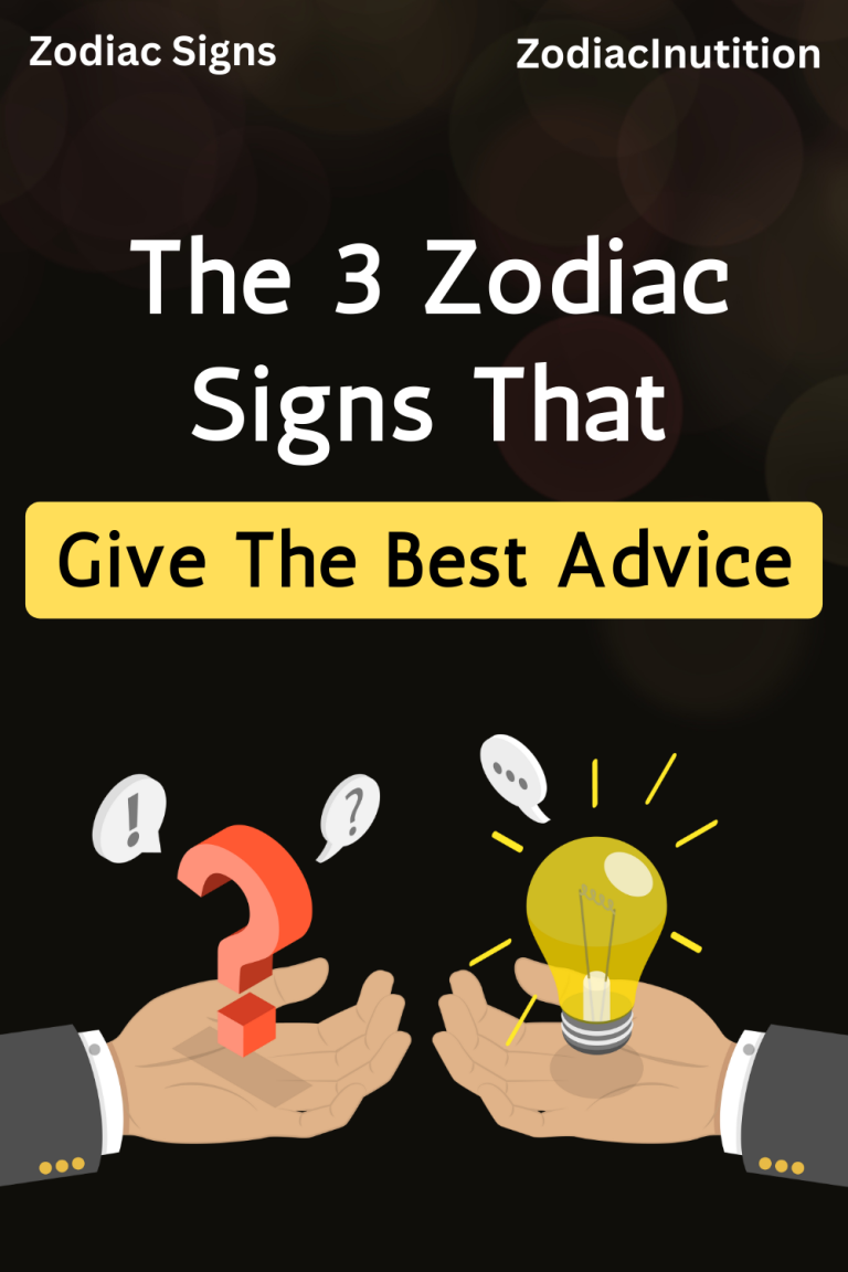 The 3 Zodiac Signs That Give The Best Advice Zodiac Signs