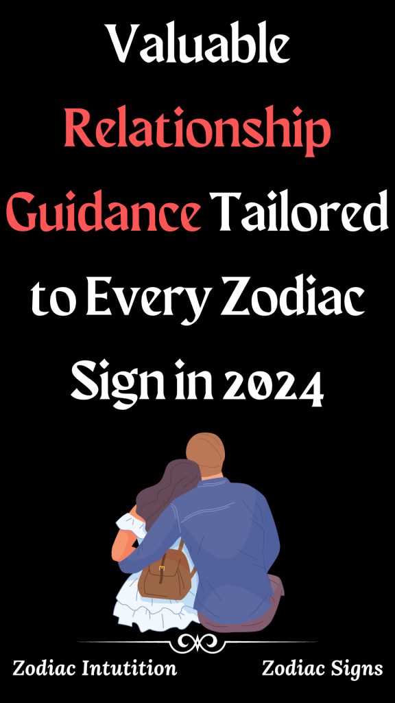 Valuable Relationship Guidance Tailored To Every Zodiac Sign In 2024 1 576x1024 