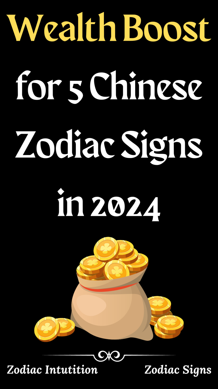 Wealth Boost For 5 Chinese Zodiac Signs In 2024 - Zodiac Signs