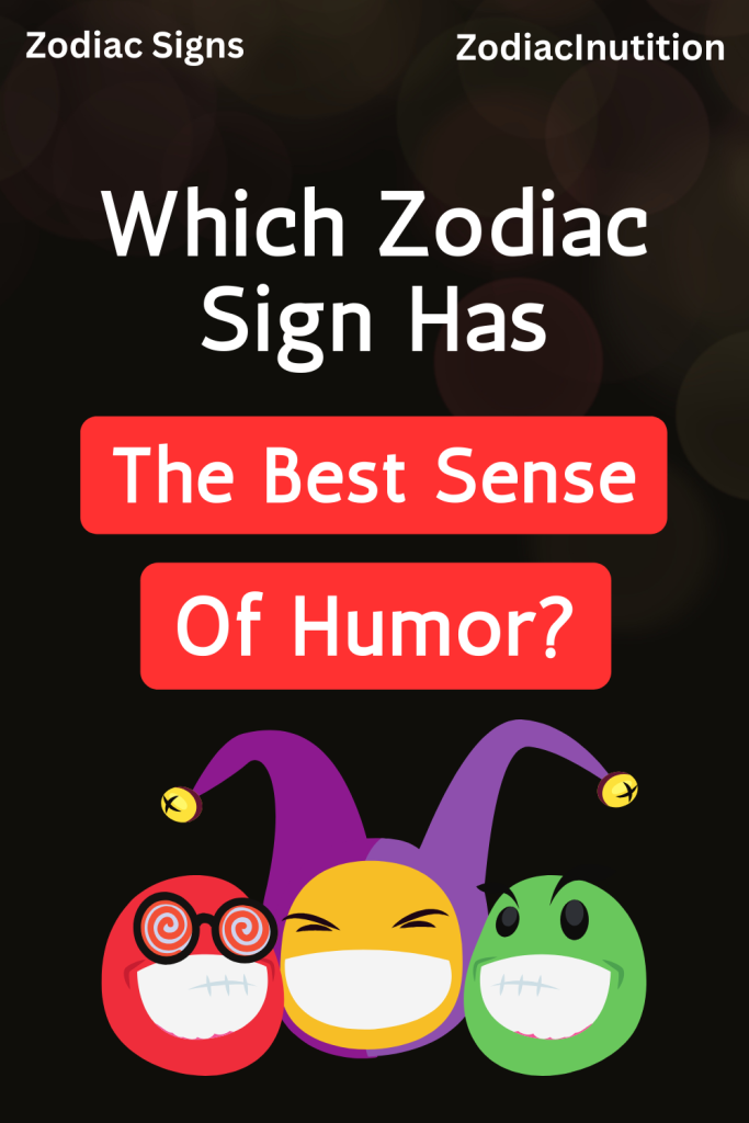 Which Zodiac Sign Has The Best Sense Of Humor Zodiac Signs 0297